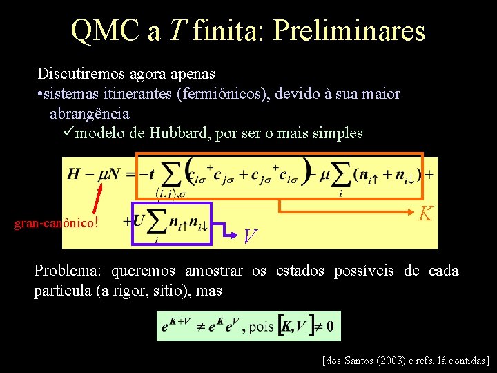 QMC a T finita: Preliminares Discutiremos agora apenas • sistemas itinerantes (fermiônicos), devido à