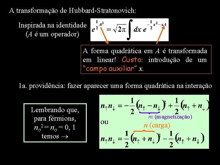 A transformação de Hubbard-Stratonovich: Inspirada na identidade (A é um operador) A forma quadrática