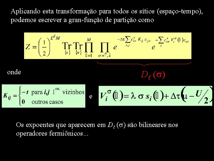 Aplicando esta transformação para todos os sítios (espaço-tempo), podemos escrever a gran-função de partição