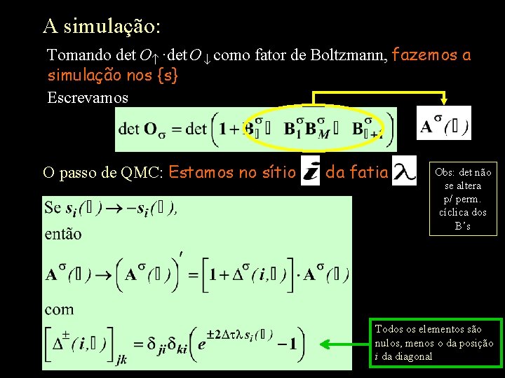 A simulação: Tomando det O ·det O como fator de Boltzmann, fazemos a simulação