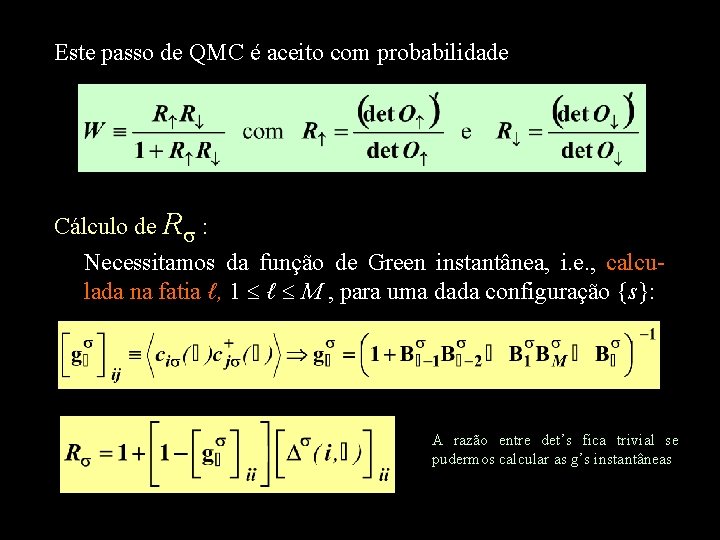 Este passo de QMC é aceito com probabilidade Cálculo de R : Necessitamos da