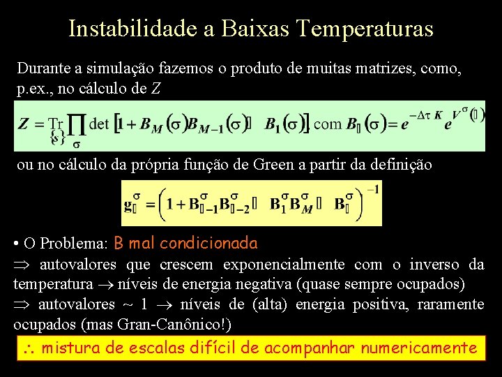 Instabilidade a Baixas Temperaturas Durante a simulação fazemos o produto de muitas matrizes, como,