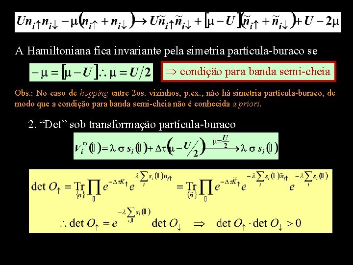 A Hamiltoniana fica invariante pela simetria partícula-buraco se condição para banda semi-cheia Obs. :