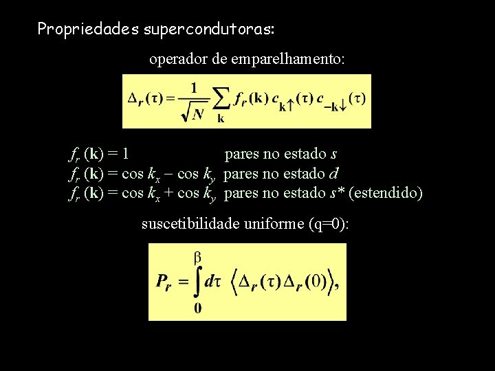 Propriedades supercondutoras: operador de emparelhamento: fr (k) = 1 pares no estado s fr
