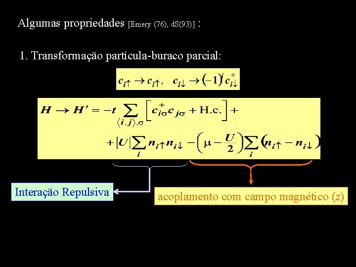 Algumas propriedades [Emery (76), d. S(93)] : 1. Transformação partícula-buraco parcial: Interação Repulsiva acoplamento