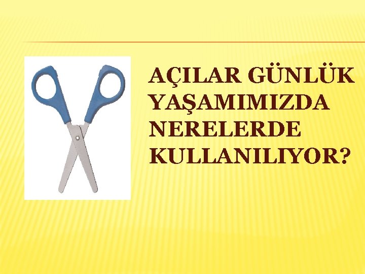 AÇILAR GÜNLÜK YAŞAMIMIZDA NERELERDE KULLANILIYOR? 