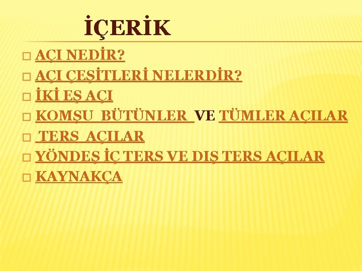 İÇERİK AÇI NEDİR? � AÇI ÇEŞİTLERİ NELERDİR? � İKİ EŞ AÇI � KOMŞU BÜTÜNLER