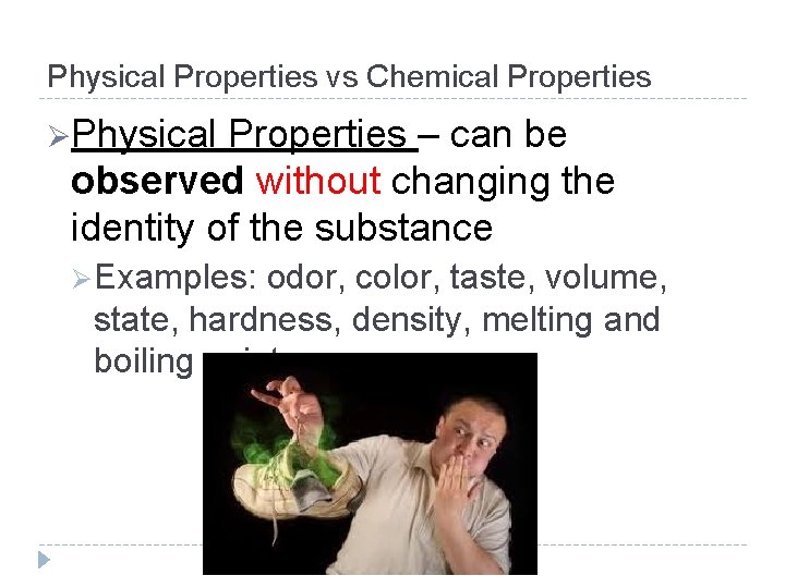 Physical Properties vs Chemical Properties ØPhysical Properties – can be observed without changing the