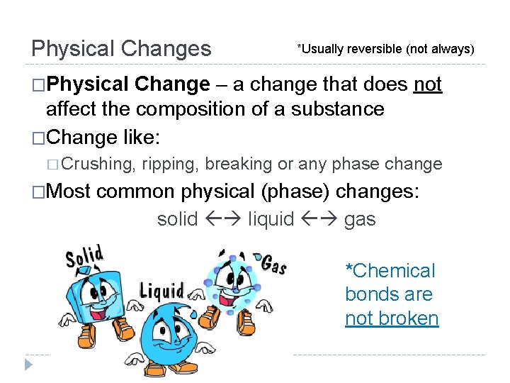 Physical Changes *Usually reversible (not always) �Physical Change – a change that does not