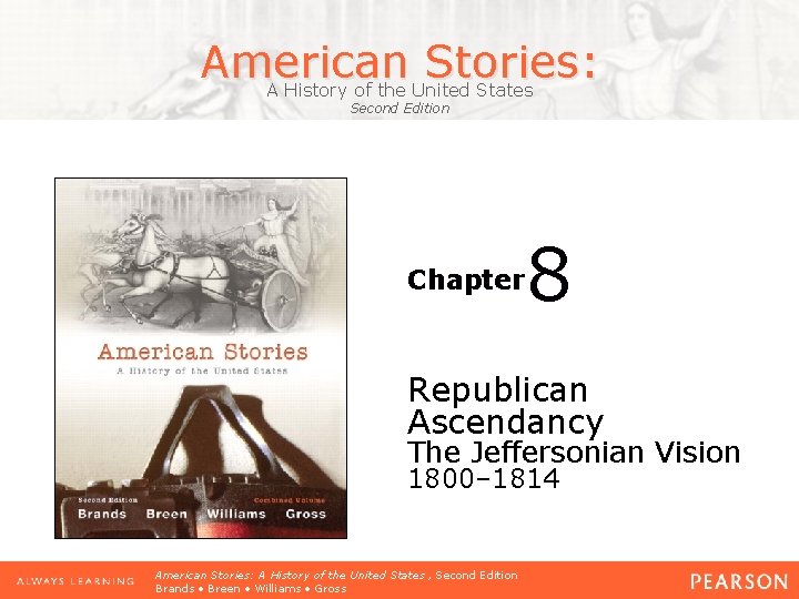 American Stories: A History of the United States Second Edition Chapter 8 Republican Ascendancy