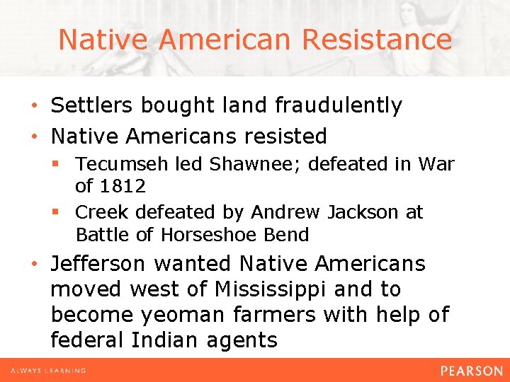 Native American Resistance • Settlers bought land fraudulently • Native Americans resisted § Tecumseh