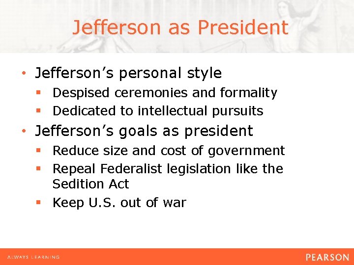 Jefferson as President • Jefferson’s personal style § Despised ceremonies and formality § Dedicated