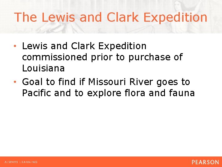 The Lewis and Clark Expedition • Lewis and Clark Expedition commissioned prior to purchase