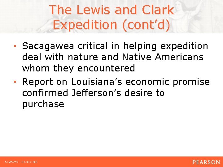 The Lewis and Clark Expedition (cont’d) • Sacagawea critical in helping expedition deal with