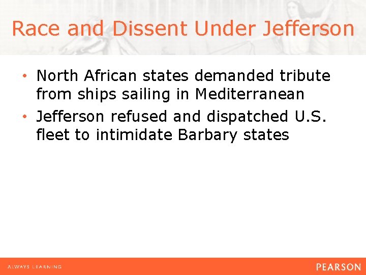Race and Dissent Under Jefferson • North African states demanded tribute from ships sailing