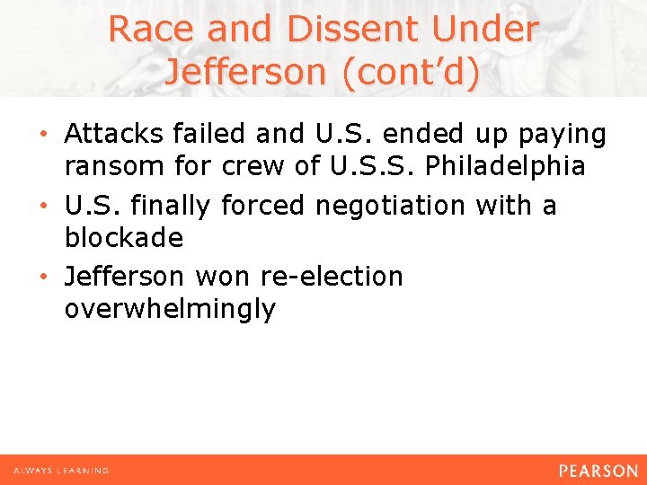 Race and Dissent Under Jefferson (cont’d) • Attacks failed and U. S. ended up