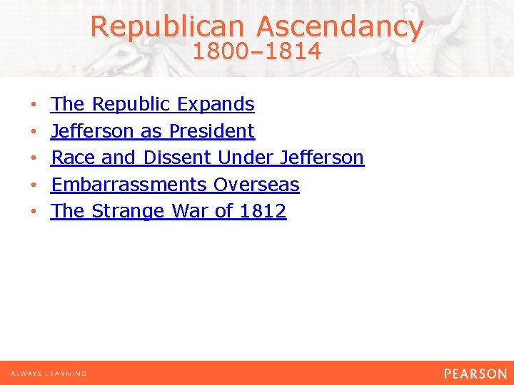 Republican Ascendancy 1800– 1814 • • • The Republic Expands Jefferson as President Race