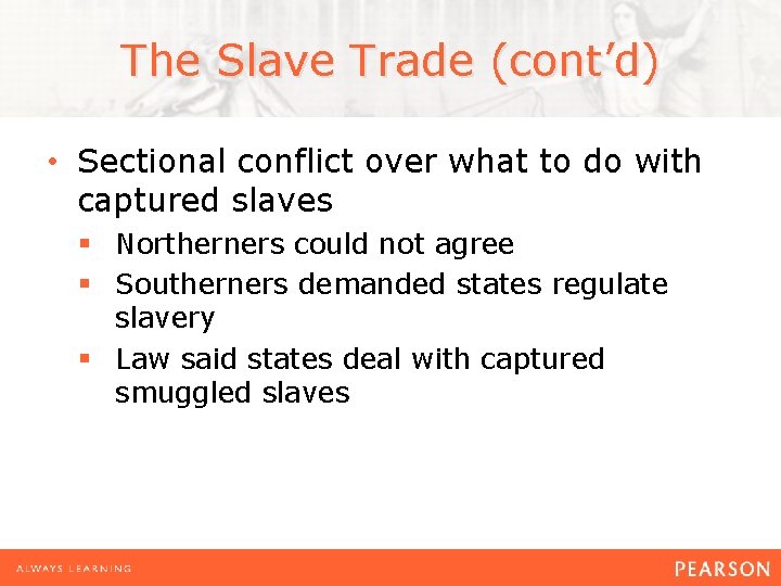 The Slave Trade (cont’d) • Sectional conflict over what to do with captured slaves