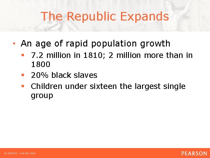 The Republic Expands • An age of rapid population growth § 7. 2 million