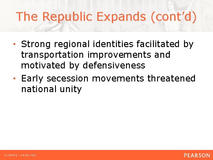 The Republic Expands (cont’d) • Strong regional identities facilitated by transportation improvements and motivated