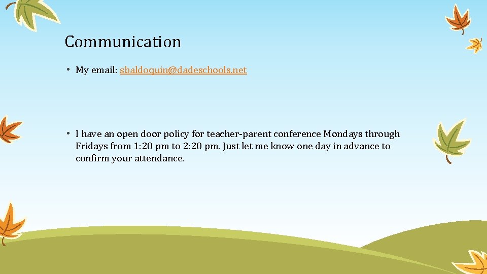 Communication • My email: sbaldoquin@dadeschools. net • I have an open door policy for