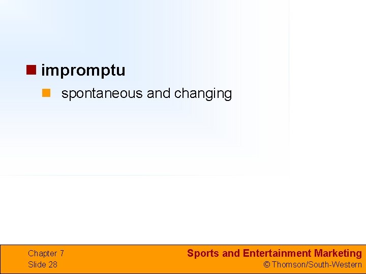 n impromptu n spontaneous and changing Chapter 7 Slide 28 Sports and Entertainment Marketing