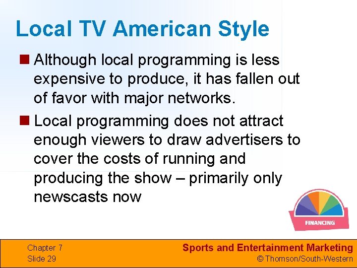 Local TV American Style n Although local programming is less expensive to produce, it