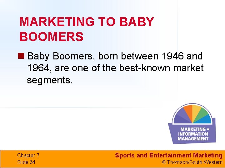 MARKETING TO BABY BOOMERS n Baby Boomers, born between 1946 and 1964, are one