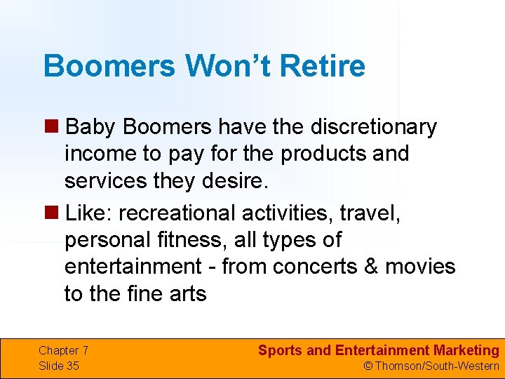 Boomers Won’t Retire n Baby Boomers have the discretionary income to pay for the