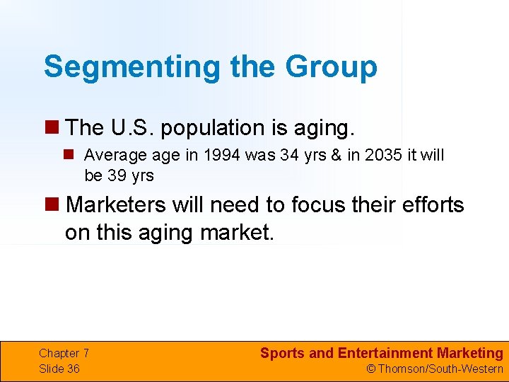 Segmenting the Group n The U. S. population is aging. n Average in 1994