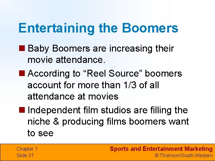 Entertaining the Boomers n Baby Boomers are increasing their movie attendance. n According to