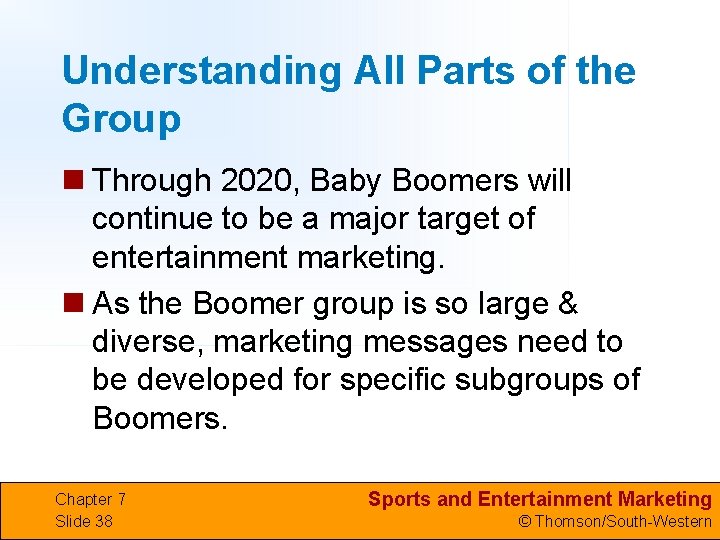 Understanding All Parts of the Group n Through 2020, Baby Boomers will continue to