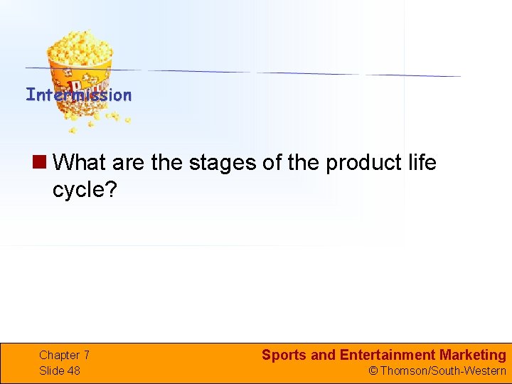 n What are the stages of the product life cycle? Chapter 7 Slide 48