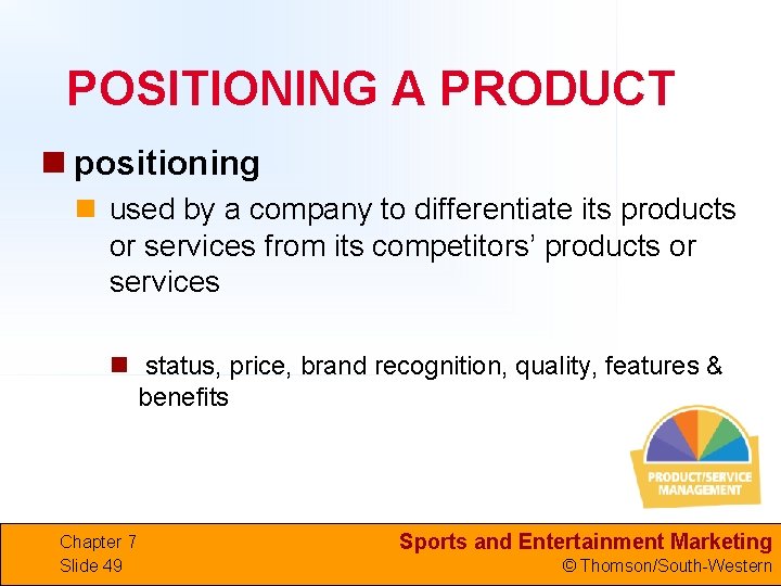 POSITIONING A PRODUCT n positioning n used by a company to differentiate its products