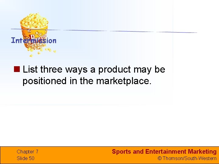 n List three ways a product may be positioned in the marketplace. Chapter 7