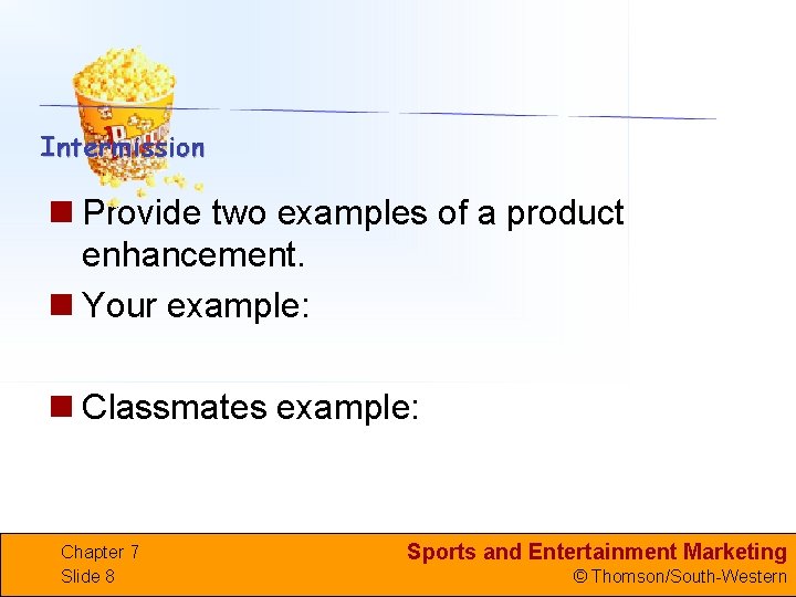 n Provide two examples of a product enhancement. n Your example: n Classmates example: