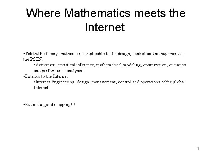 Where Mathematics meets the Internet • Teletraffic theory: mathematics applicable to the design, control