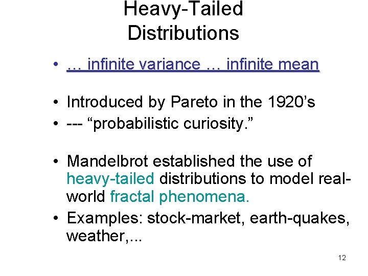 Heavy-Tailed Distributions • … infinite variance … infinite mean • Introduced by Pareto in
