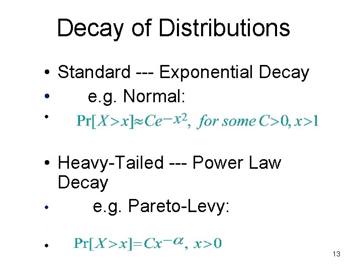 Decay of Distributions • Standard --- Exponential Decay • e. g. Normal: • •
