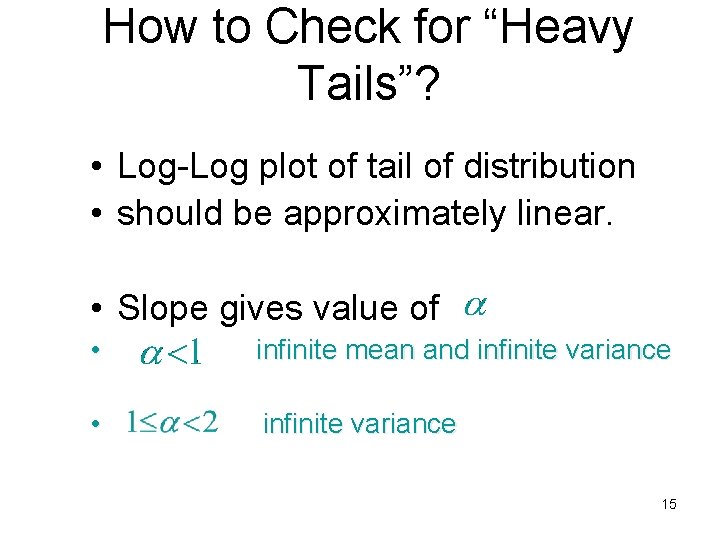How to Check for “Heavy Tails”? • Log-Log plot of tail of distribution •