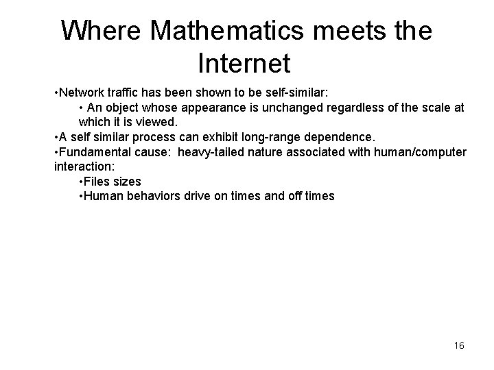 Where Mathematics meets the Internet • Network traffic has been shown to be self-similar: