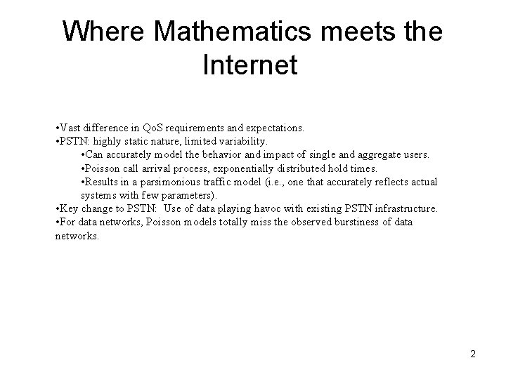Where Mathematics meets the Internet • Vast difference in Qo. S requirements and expectations.