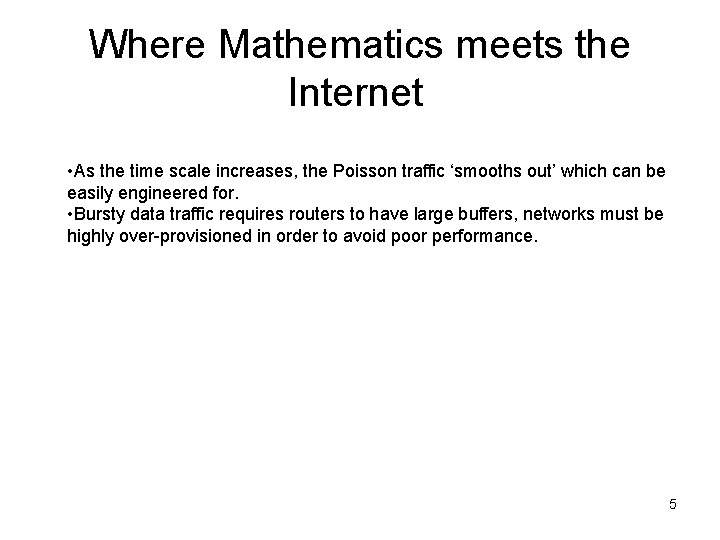Where Mathematics meets the Internet • As the time scale increases, the Poisson traffic