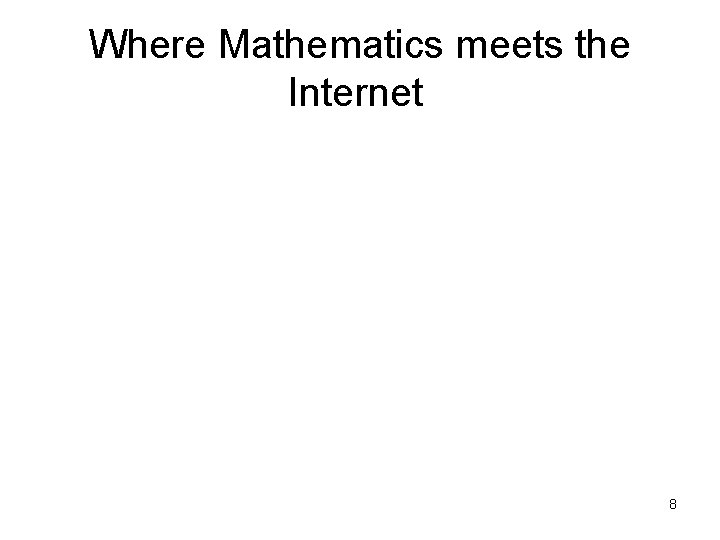 Where Mathematics meets the Internet 8 