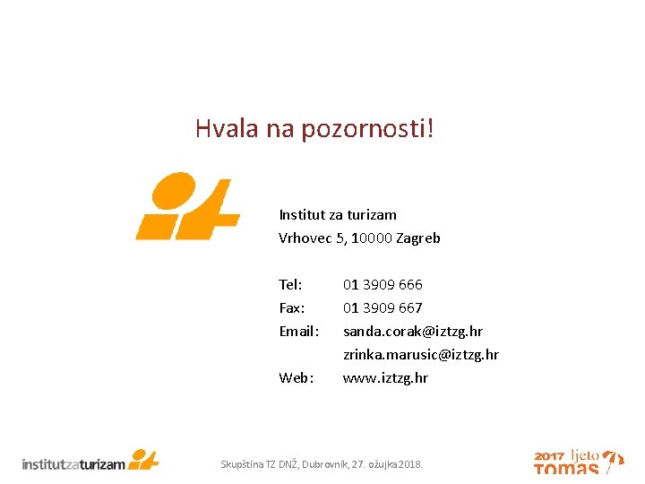 Hvala na pozornosti! Institut za turizam Vrhovec 5, 10000 Zagreb Tel: Fax: Email: Web: