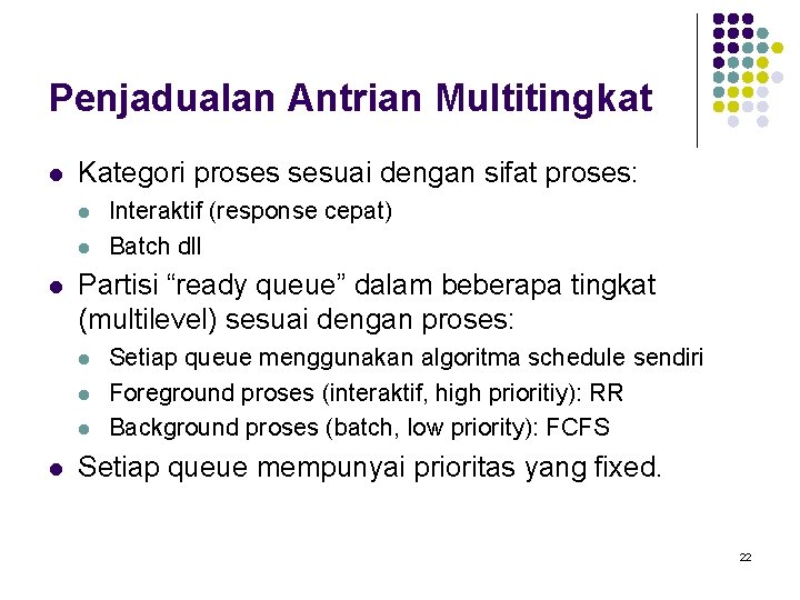 Penjadualan Antrian Multitingkat l Kategori proses sesuai dengan sifat proses: l l l Partisi