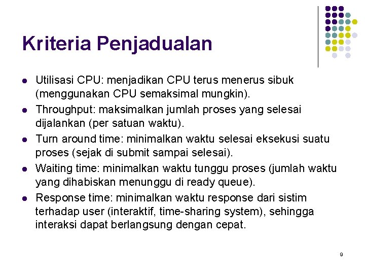 Kriteria Penjadualan l l l Utilisasi CPU: menjadikan CPU terus menerus sibuk (menggunakan CPU