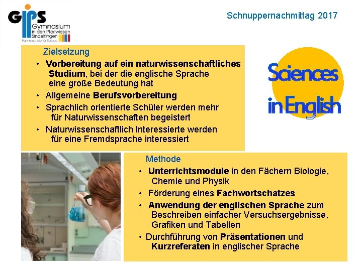 Schnuppernachmittag 2017 • • Zielsetzung Vorbereitung auf ein naturwissenschaftliches Studium, bei der die englische