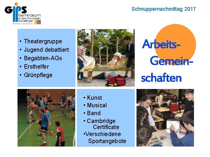 AGs • • • Theatergruppe Jugend debattiert Begabten-AGs Ersthelfer Grünpflege • Kunst • Musical