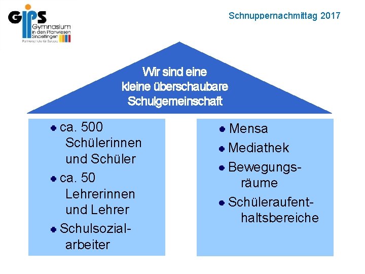 Schnuppernachmittag 2017 Schulgemeinschaft Wir sind eine kleine überschaubare Schulgemeinschaft ca. 500 Schülerinnen und Schüler